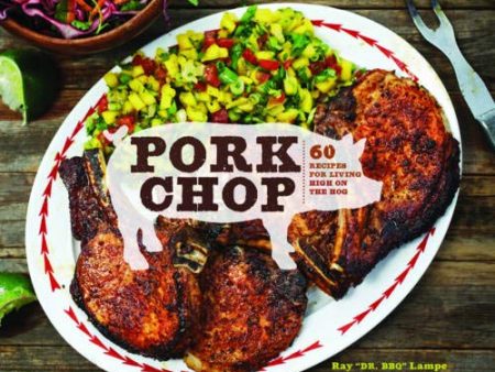 *Sale* Pork Chop: 60 Recipes for Living High On the Hog (Ray  DR. BBQ  Lampe) Fashion