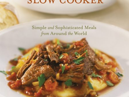 The Gourmet Slow Cooker: Simple and Sophisticated Meals from Around the World (Lynn Alley) Online Sale