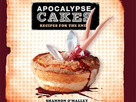 Apocalypse Cakes: Recipes for the End (Shannon O Malley) Online Hot Sale