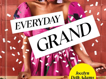 Everyday Grand: Soulful Recipes for Celebrating Life s Big and Small Moments (Jocelyn Delk Adams) *Signed* For Sale