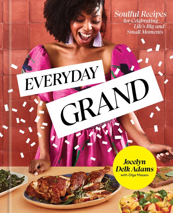 Everyday Grand: Soulful Recipes for Celebrating Life s Big and Small Moments (Jocelyn Delk Adams) *Signed* For Sale