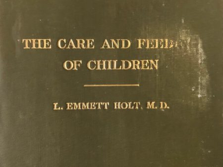 (Children s) L. Emmett Holt. The Care and Feeding of Children: A Catechism for the Use of Mothers and Children s Nurses. Discount