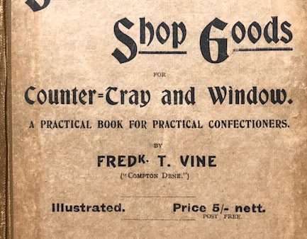 (Pastry - Victorian) Frederick T. Vine. Saleable Shop Goods for Counter-tray and Window: A Practical Book for Confectioners. For Sale