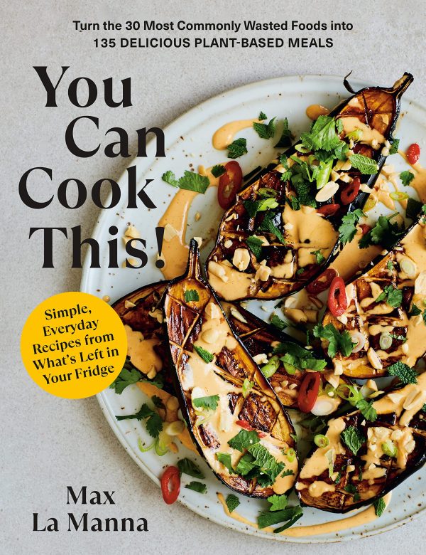 You Can Cook This!: Turn the 30 Most Commonly Wasted Foods into 135 Delicious Plant-Based Meals (Max La Manna) Sale