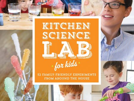 Kitchen Science Lab for Kids: 52 Family Friendly Experiments from Around the House (Liz Lee Heinecke) Online Hot Sale